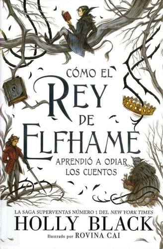 Cómo el rey de Elfhame aprendió a odiar los cuentos  - Holly Black • 2021