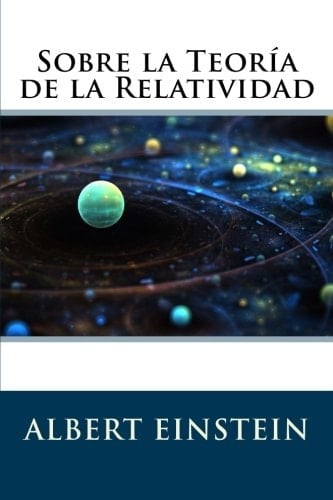 Sobre la Teoría de la Relatividad (Spanish Edition) - Albert Einstein • 2016