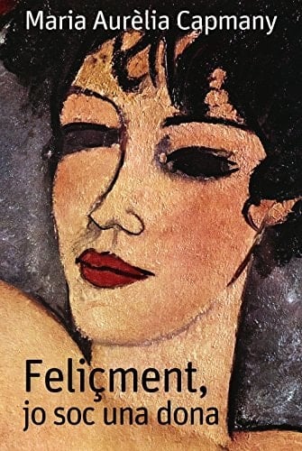 Feliçment jo soc una dona - Capmany Maria Aurèlia • 2018