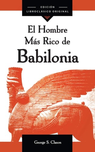 El Hombre Más Rico de Babilonia (Spanish Edition) - George S. Clason • 2020