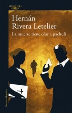 La Muerte Tiene Olor A Pachuli - Hernan Rivera Letelier • 2013