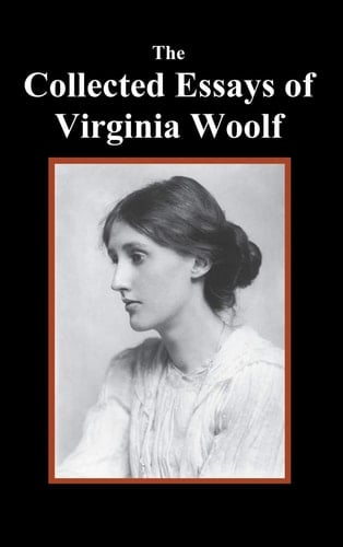 The Collected Essays of Virginia Woolf - Virginia Woolf • 2011