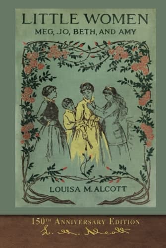 Little Women (150th Anniversary Edition): With Foreword and 200 Original Illustrations - Louisa May Alcott • 2021