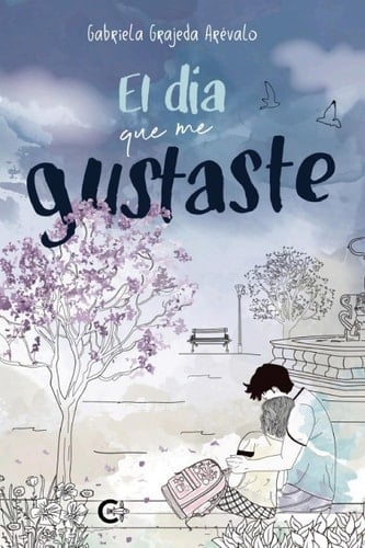 El día que me gustaste - Gabriela Grajeda Arévalo • 2020