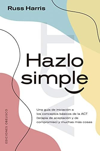 Hazlo simple (Spanish Edition) - Russ Harris • 2021