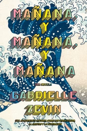 Mañana, y mañana, y mañana - Gabrielle Zevin • 2023