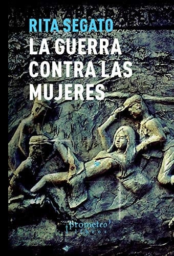 La guerra contra las mujeres - Rita Segato • 2014