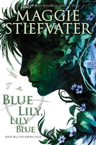 Blue Lily, Lily Blue (The Raven Cycle, Book 3) - Maggie Stiefvater • 2014