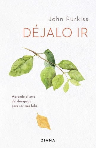 Déjalo ir: Aprende el arte del desapego para ser más feliz - John Purkiss • 2021
