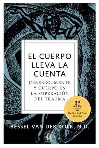 El cuerpo lleva la cuenta: Cerebro, mente y cuerpo en la superación del trauma (Spanish Edition) - Bessel van der Kolk • 2020