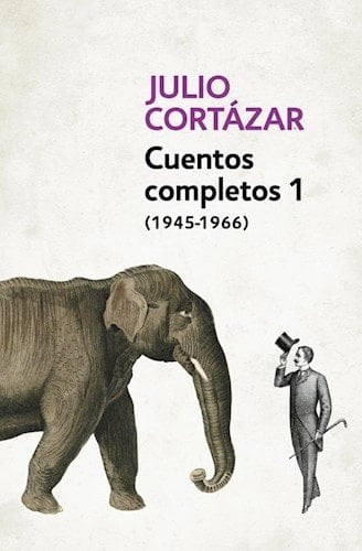 Cuentos Completos 1 - JULIO CORTAZAR • 2014