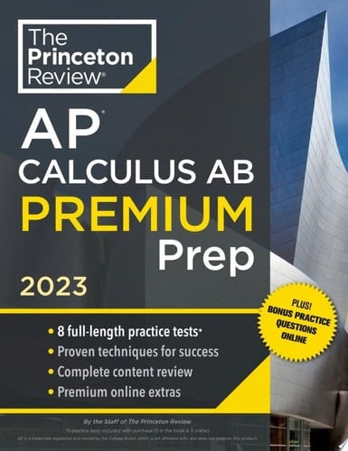 Princeton Review AP Calculus AB Premium Prep, 2023: 8 Practice Tests + Complete Content Review + Strategies & Techniques (College Test Preparation) - The Princeton Review • 2022