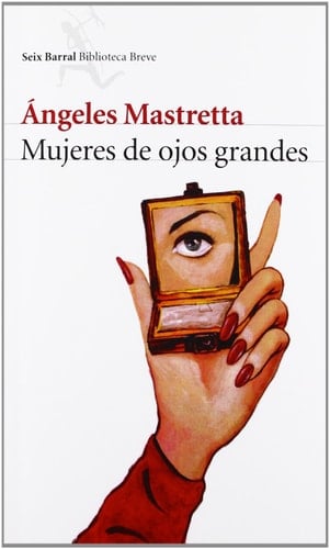 Mujeres de ojos grandes - Ángeles Mastretta • 2000