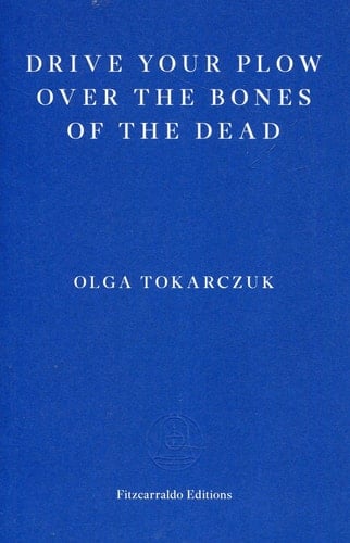 Drive Your Plow Over the Bones of the Dead - olga tokarczuk • 2019