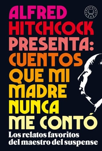 Alfred Hitchcock presenta: cuentos que mi madre nunca me contó: Los relatos favoritos del maestro del suspense - 2020