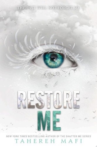 Restore Me (Shatter Me Book 4) - Tahereh Mafi • 2018