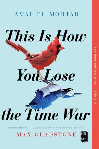 This Is How You Lose the Time War - Amal El-Mohtar • 2020