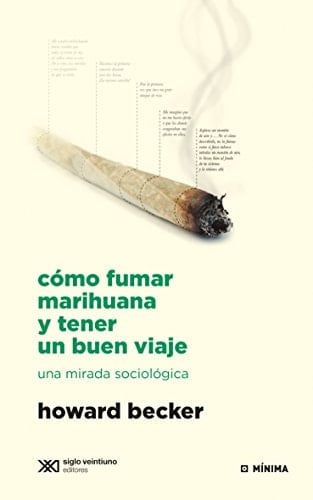 Como fumar marihuana y tener un buen viaje - Howard Becker • 2014