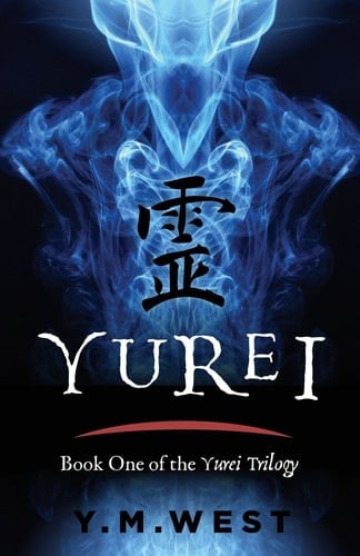 Yurei: Book One of the Yurei Trilogy - Ms Y M West • 2016