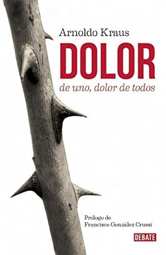 Dolor de uno, dolor de todos / When One Hurts, We All Hurt (Spanish Edition) - Arnoldo Kraus • 2016