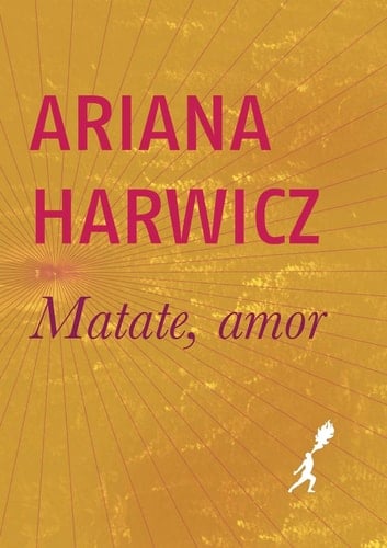 Matate, amor (Spanish Edition) - Ariana Harwicz • 2019