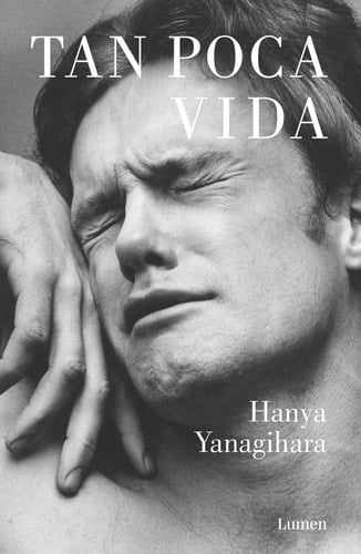 Tan poca vida - HANYA YANAGIHARA • 2016