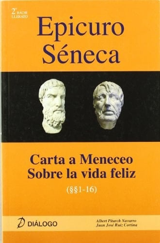Epicuro Séneca. Carta a Meneceo - Sobre la vida feliz - Albert Pitarch Navarro • 2009