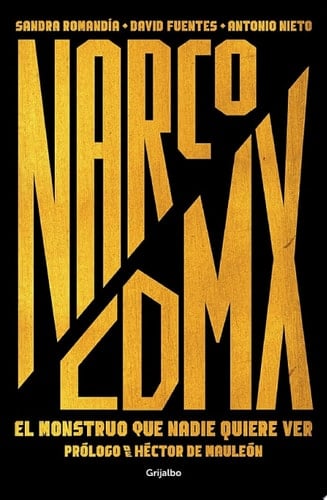 Narco CDMX: El monstruo que nadie quiere ver (Spanish Edition) - Sandra Romandia • 2019
