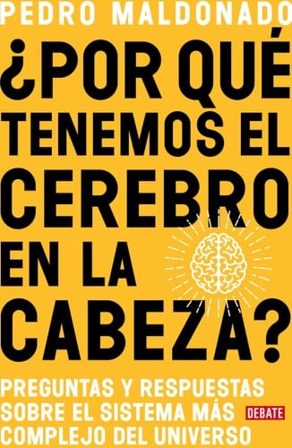 ¿Por qué tenemos el cerebro en la cabeza? / Why Do We Have Our Brain in Our Head?: Questions and answers about the most complex system in the universe (Spanish Edition) - Pedro Maldonado • 2020