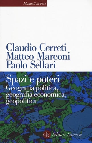 Spazi e poteri. Geografia politica, geografia economica, geopolitica - Claudio, MARCONI, Matteo e SELLARI, Paolo CERRETI • 2021