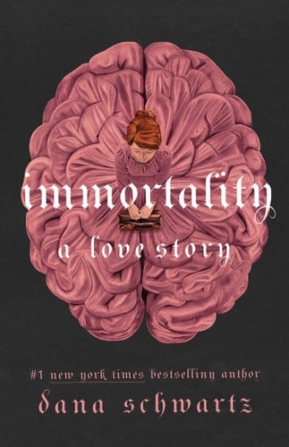 Immortality: A Love Story - Dana Schwartz · 2023