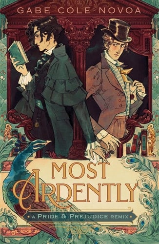 Most Ardently: A Pride & Prejudice Remix (Remixed Classics, 9) - Gabe Cole Novoa • 2024