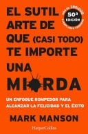 El Sutil Arte De Que (casi Todo) Te Importe Una Mierda - Mark Manson • 2018