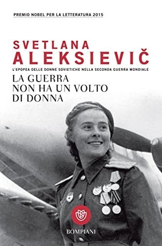 La guerra non ha un volto di donna: L'epopea delle donne sovietiche nella seconda guerra mondiale (Overlook) (Italian Edition) - Svetlana Aleksievič • 2015
