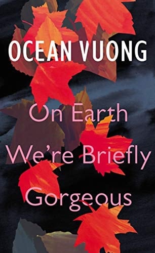 On Earth We're Briefly Gorgeous - Ocean Vuong • 2019