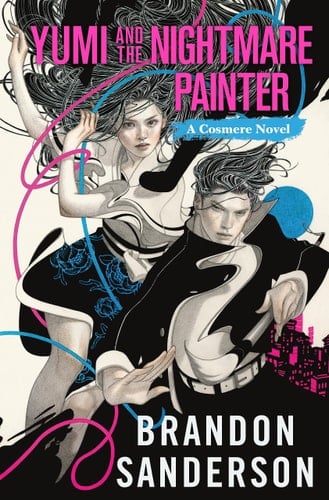 Yumi and the Nightmare Painter: A Cosmere Novel (Secret Projects) - Brandon Sanderson • 2023