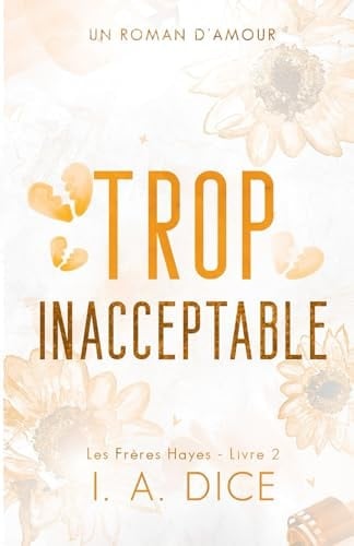 Trop inacceptable: Les Frères Hayes - Livre 2 (French Edition) - I. A. Dice · 2024