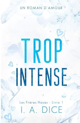 Trop intense: Les Frères Hayes - Livre 1 (French Edition) - I. A. Dice · 2024