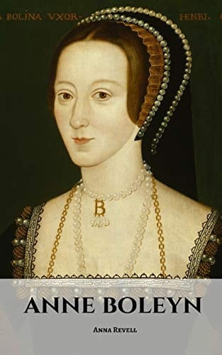 Anne Boleyn An Anne Boleyn Biography - Anna Revell · 2018