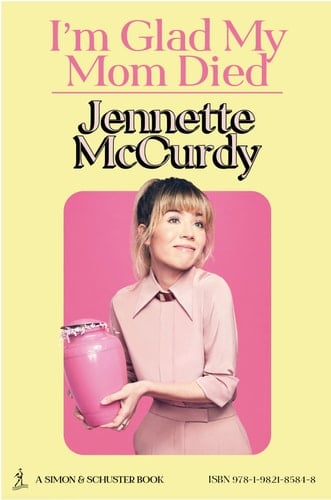 I'm Glad My Mom Died - Jennette McCurdy · 2022