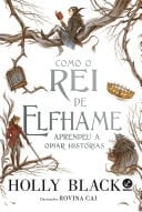 Como o Rei de Elfhame aprendeu a odiar histórias - Holly Black · 2021