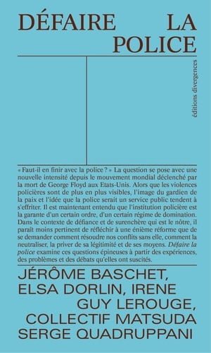 Défaire la police - Jérôme Baschet, Elsa Dorlin, Serge Quadruppani · 2021