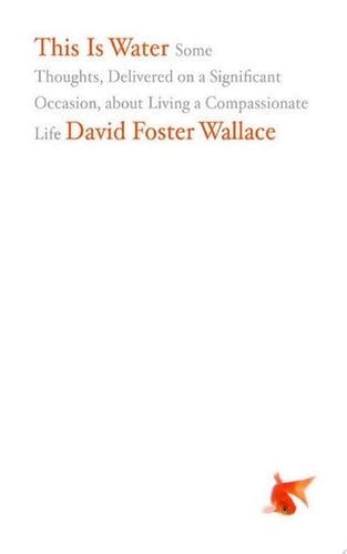 This Is Water - David Foster Wallace · 2009