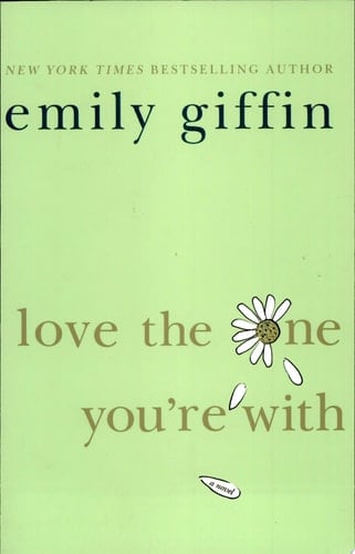 Love the One You're With - Emily Giffin · 2009