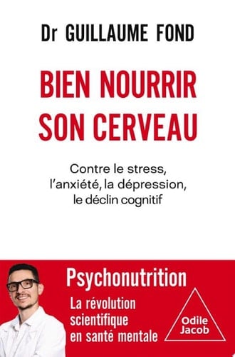 Bien nourrir son cerveau Contre le stress, l'anxiété, la dépression, le déclin cognitif - Guillaume Fond · 2025