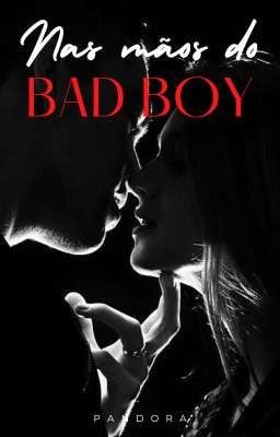 Nas Mãos Do Badboy - 1º da série Nas Mãos Do Amor {COMPLETA 🔞 - BULLY ROMANCE} - Pandora - Wattpad