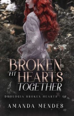 Broken Hearts Fit Together (Duologia Broken Hearts, Livro 02) - autoramanda_ - Wattpad