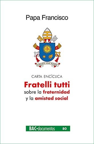 Fratelli tutti carta encíclica sobre la fraternidad y la amistad social - Iglesia Católica Papa (2013- : Francisco), Papa Francisco · 2020
