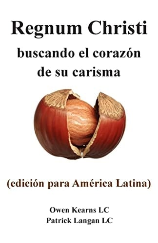 REGNUM CHRISTI: Buscando el Corazon de Su Carisma (edicion para America Latina) - Owen Kearns, Patrick Langan · 2015