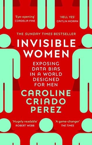 Invisible Women Exposing Data Bias in a World Designed for Men - Caroline Criado-Perez · 2020